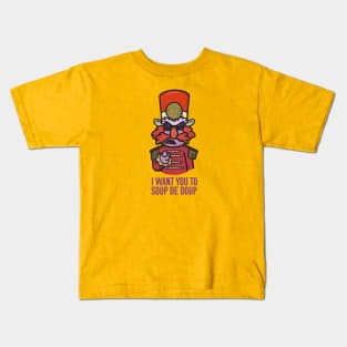 I Want You to Soup De Doup Kids T-Shirt